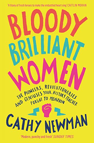 Bloody Brilliant Women: The Pioneers, Revolutionaries and Geniuses Your History Teacher Forgot to Mention von William Collins
