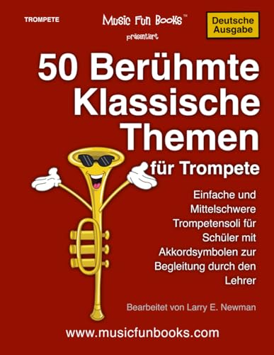 50 Berühmte Klassische Themen für Trompete: Einfache und Mittelschwere Trompetensoli für Schüler mit Akkordsymbolen zur Begleitung durch den Lehrer (International Series) von Independently published