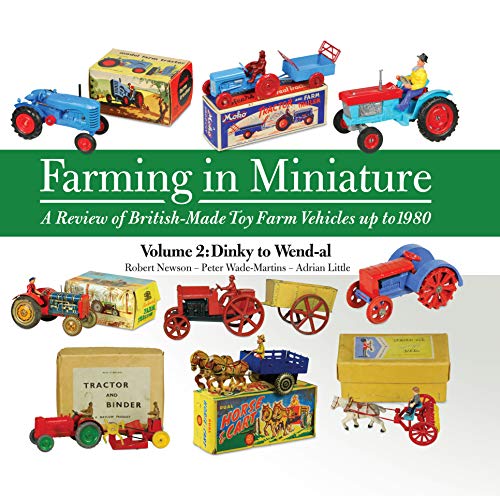 Farming in Miniature Vol. 2: A Review of British-Made Toy Farm Vehicles Up to 1980: Volume 2 Dinky to Wend-al von Fox Chapel Publishing
