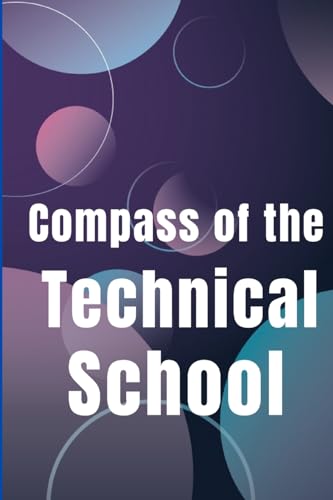 Compass of the Technical School: Your Book To Find Best Technical School In Town von CRISTIAN SERGIU SAVA