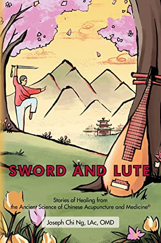 Sword and Lute: Stories of Healing from the Ancient Science of Chinese Acupuncture and Medicine