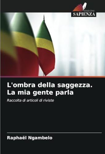 L'ombra della saggezza. La mia gente parla: Raccolta di articoli di riviste von Edizioni Sapienza