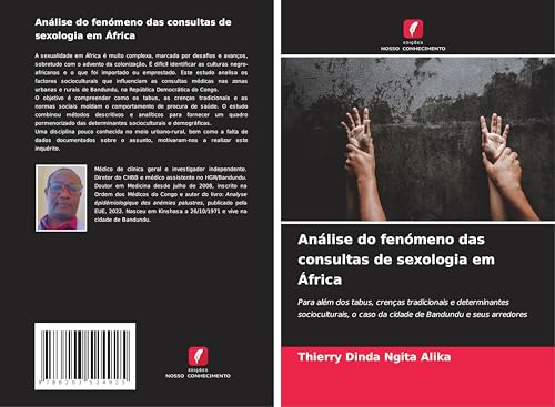 Análise do fenómeno das consultas de sexologia em África: Para além dos tabus, crenças tradicionais e determinantes socioculturais, o caso da cidade de Bandundu e seus arredores von Edições Nosso Conhecimento