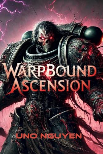 Warpbound Ascension: The Fall of Humanity’s Last Hope and the Rise of Chaos von Independently published