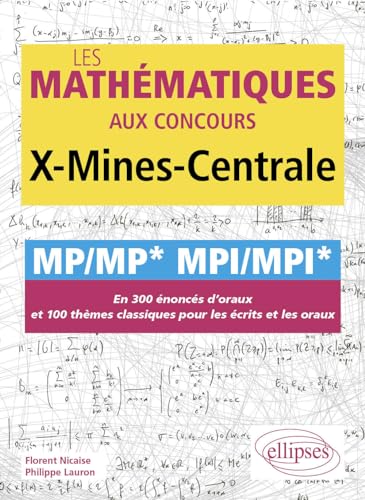 Les mathématiques aux concours X-Mines-Centrale - MP/MP* MPI/MPI*: En 300 énoncés d'oraux et 100 thèmes classiques pour les écrits et les oraux von ELLIPSES