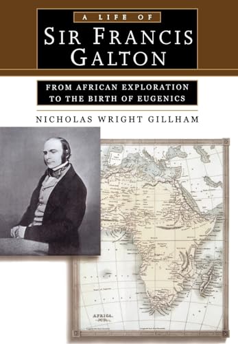 A Life of Sir Francis Galton: From African Exploration to the Birth of Eugenics von Oxford University Press, USA