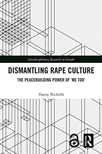 Dismantling Rape Culture: The Peacebuilding Power of 'Me Too' (Interdisciplinary Research in Gender) von Routledge