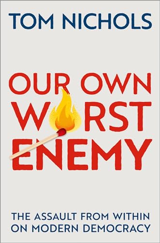 Our Own Worst Enemy: The Assault from within on Modern Democracy