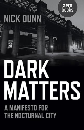 Dark Matters: A Manifesto for the Nocturnal City von Zero Books