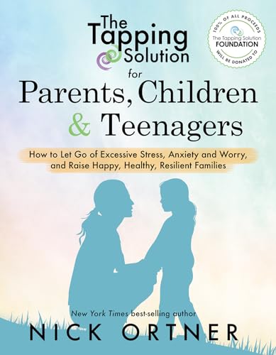 The Tapping Solution for Parents, Children & Teenagers: How to Let Go of Excessive Stress, Anxiety and Worry and Raise Happy, Healthy, Resilient Families von Hay House