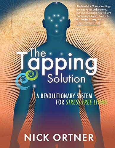 The Tapping Solution: A Revolutionary System for Stress-Free Living