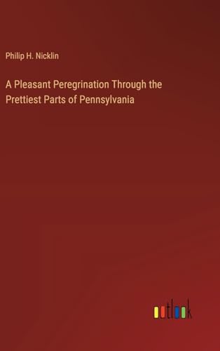 A Pleasant Peregrination Through the Prettiest Parts of Pennsylvania von Outlook Verlag