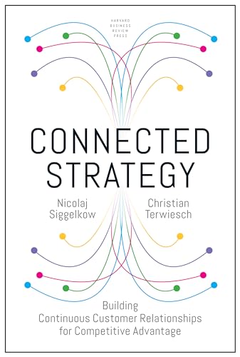 Connected Strategy: Building Continuous Customer Relationships for Competitive Advantage