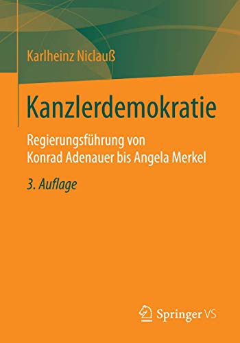 Kanzlerdemokratie: Regierungsführung von Konrad Adenauer bis Angela Merkel von Springer VS