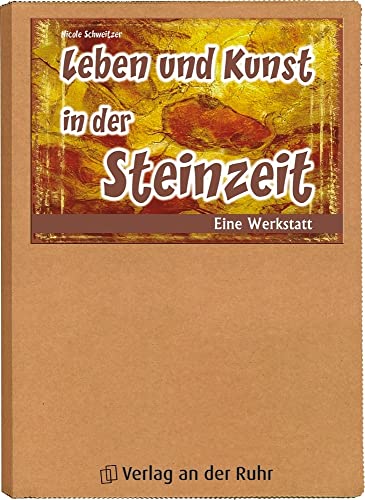 Leben und Kunst in der Steinzeit: Eine Werkstatt (Werkstatt Geschichte) von Verlag An Der Ruhr