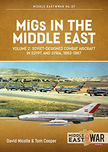 Migs in the Middle East: The Second Decade, 1967-1975: Volume 2 - Soviet-Designed Combat Aircraft in Egypt and Syria 1963-1967 (Middle East@war) von Helion & Company