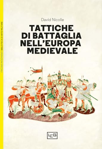 Tattiche di battaglia nell'Europa medievale (Biblioteca di arte militare. Operazioni speciali) von LEG Edizioni