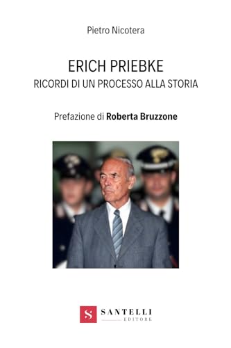 Erich Priebke. Ricordi di un processo alla storia von Santelli