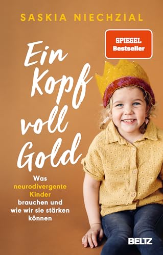 Ein Kopf voll Gold: Was neurodivergente Kinder brauchen und wie wir sie stärken können von Beltz