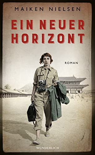 Ein neuer Horizont: Historischer Roman - inspiriert von den Erlebnissen mutiger Kriegsreporterinnen