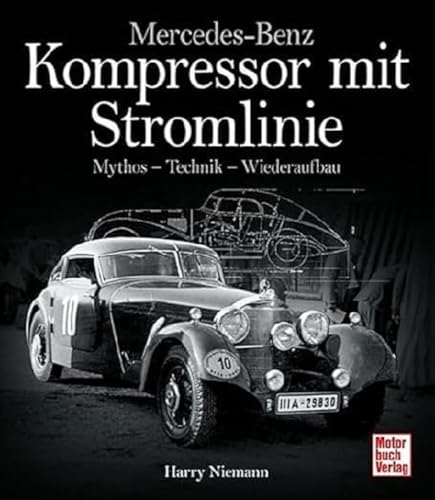 Mercedes-Benz - Kompressor mit Stromlinie: Mythos - Technik - Wiederaufbau von Motorbuch