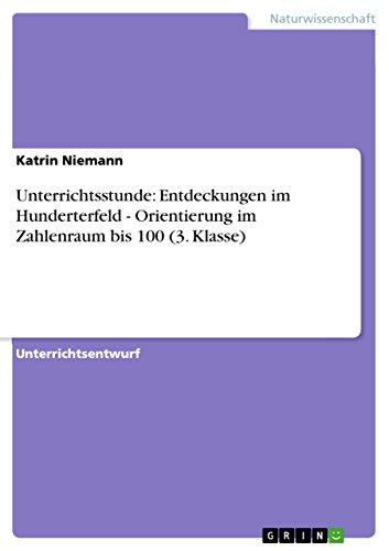 Unterrichtsstunde: Entdeckungen im Hunderterfeld - Orientierung im Zahlenraum bis 100 (3. Klasse)