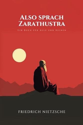 Also sprach Zarathustra: Ein Buch für Alle und Keinen: Originalausgabe von Independently published