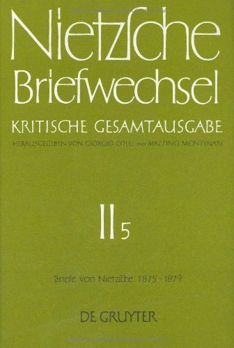 Briefwechsel, Kritische Gesamtausgabe, Abt.2, Bd.5, Briefe von Nietzsche, Januar 1875 - Dezember 1879 (Friedrich Nietzsche: Briefwechsel. Abteilung 2) von de Gruyter