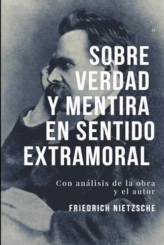 Sobre verdad y mentira en sentido extramoral: Con análisis de la obra y el autor. von Independently published