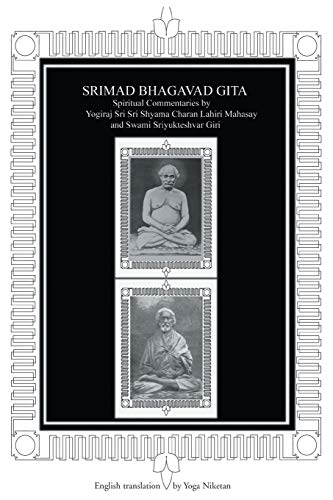 SRIMAD BHAGAVAD GITA: Spiritual Commentaries by Yogiraj Sri Sri Shyama Charan Lahiri Mahasay and Swami Sriyukteshvar Giri English translation by Yoga Niketan von iUniverse