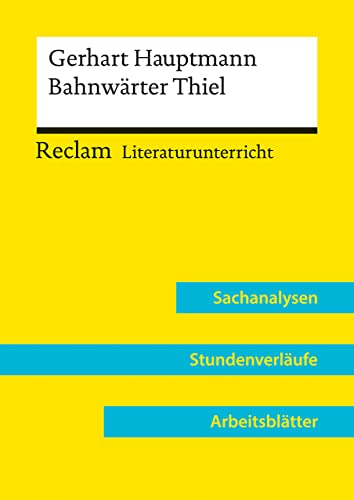 Gerhart Hauptmann: Bahnwärter Thiel (Lehrerband) | Mit Downloadpaket (Unterrichtsmaterialien): Reclam Literaturunterricht: Sachanalysen, Stundenverläufe, Arbeitsblätter