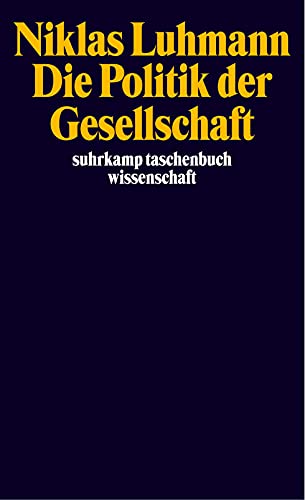 Die Politik der Gesellschaft: Hrsg. v. Andre Kieserling (suhrkamp taschenbuch wissenschaft) von Suhrkamp Verlag AG