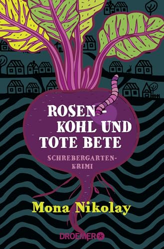 Rosenkohl und tote Bete: Schrebergartenkrimi