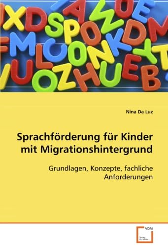 Sprachförderung für Kinder mit Migrationshintergrund: Grundlagen, Konzepte, fachliche Anforderungen von VDM Verlag Dr. Müller