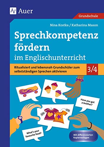 Sprechkompetenz fördern im Englischunterricht: Ritualisiert und lebensnah Grundschüler zum selbstständigen Sprechen aktivieren (3. und 4. Klasse)