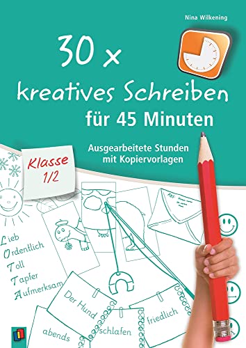 30 x kreatives Schreiben für 45 Minuten – Klasse 1/2: Ausgearbeitete Stunden mit Kopiervorlagen von Verlag An Der Ruhr