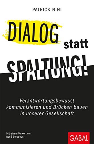Dialog statt Spaltung!: Verantwortungsbewusst kommunizieren und Brücken bauen in unserer Gesellschaft (Dein Erfolg) von GABAL Verlag GmbH