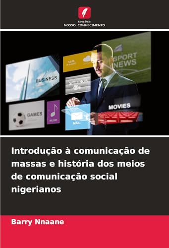 Introdução à comunicação de massas e história dos meios de comunicação social nigerianos von Edições Nosso Conhecimento