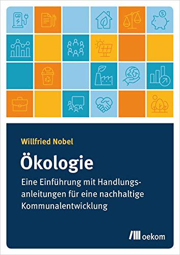 Ökologie: Eine Einführung mit Handlungsanleitungen für eine nachhaltige Kommunalentwicklung