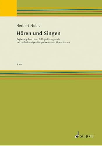 Hören und Singen: Ergänzungsband zum Solfège-Übungsbuch mit mehrstimmigen Beispielen aus der Opernliteratur (Bausteine - Schriftenreihe)