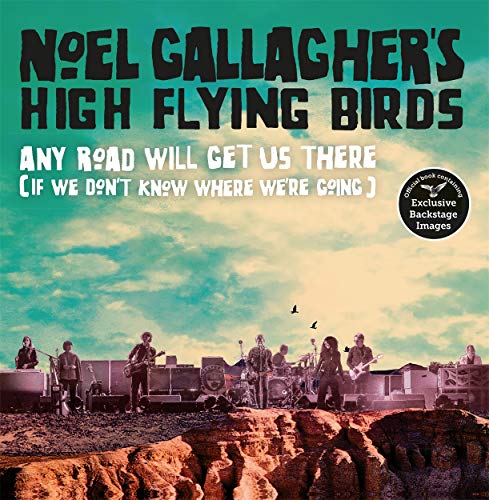 Noel Gallagher's High Flying Birds: Any Road Will Get Us There (If we don't know where we're going) von Blink Publishing