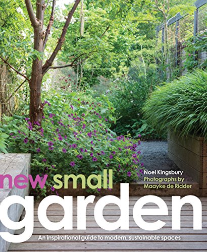 Kingsbury, N: New Small Garden: Contemporary Principles, Planting and Practice