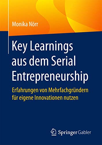 Key Learnings aus dem Serial Entrepreneurship: Erfahrungen von Mehrfachgründern für eigene Innovationen nutzen