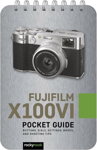 Fujifilm X100vi: Pocket Guide: Buttons, Dials, Settings, Modes, and Shooting Tips (Pocket Guide Series for Photographers)