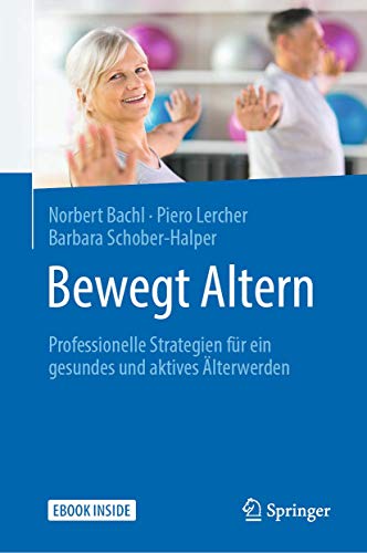 Bewegt Altern: Professionelle Strategien für ein gesundes und aktives Älterwerden von Springer