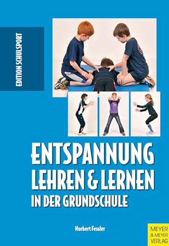 Entspannung lehren & lernen in der Grundschule (Edition Schulsport)