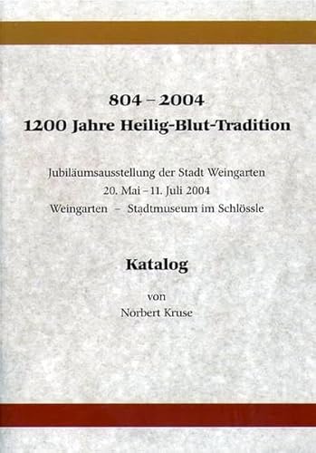 804-2004, 1200 Jahre Heilig-Blut-Tradition: Katalog zur Jubiläumsausstellung der Stadt Weingarten von Eppe