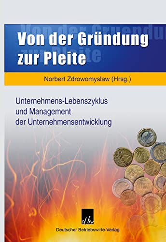 Von der Gründung zur Pleite.: Unternehmens-Lebenszyklus und Management der Unternehmensentwicklung.