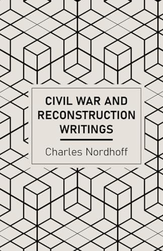 Civil War and Reconstruction Writings of Charles Nordhoff von Tall Men Books
