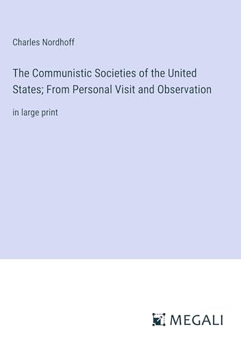 The Communistic Societies of the United States; From Personal Visit and Observation: in large print von Megali Verlag